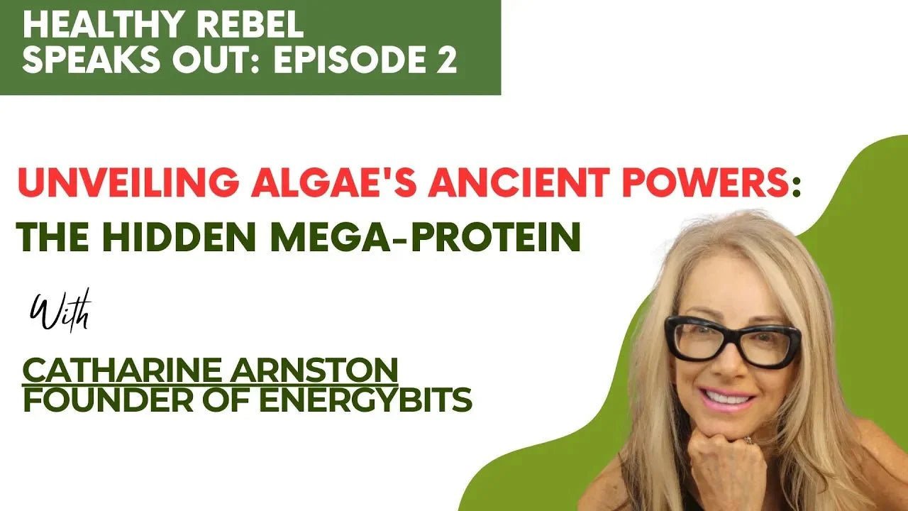 Unveiling Algae's Ancient Powers: The hidden Mega-Protein - Healthy Rebel Speaks Out Episode 2 - ENERGYbits