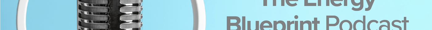 The Energy Blueprint Podcast Recap - ENERGYbits