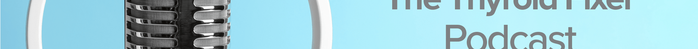 The Thyroid Fixer Podcast Recap - ENERGYbits